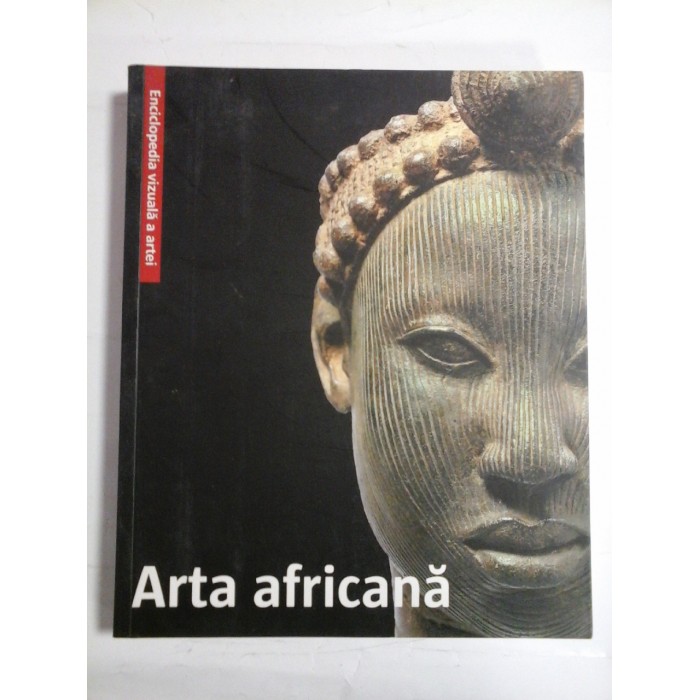 ARTA AFRICANA - ENCICLOPEDIA VIZUALA A ARTEI ARTA AFRICANA - ENCICLOPEDIA VIZUALA A ARTEI